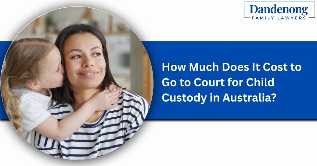 How Much Does It Cost to Go to Court for Child Custody in Australia